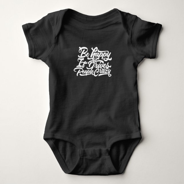 Be Happy It Drives People Crazy Baby Bodysuit (Front)