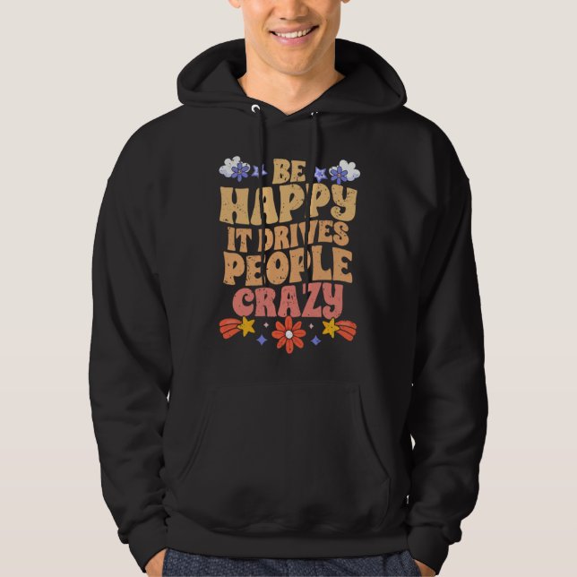Be Happy It Drives People Crazy Motivational Manif Hoodie (Front)