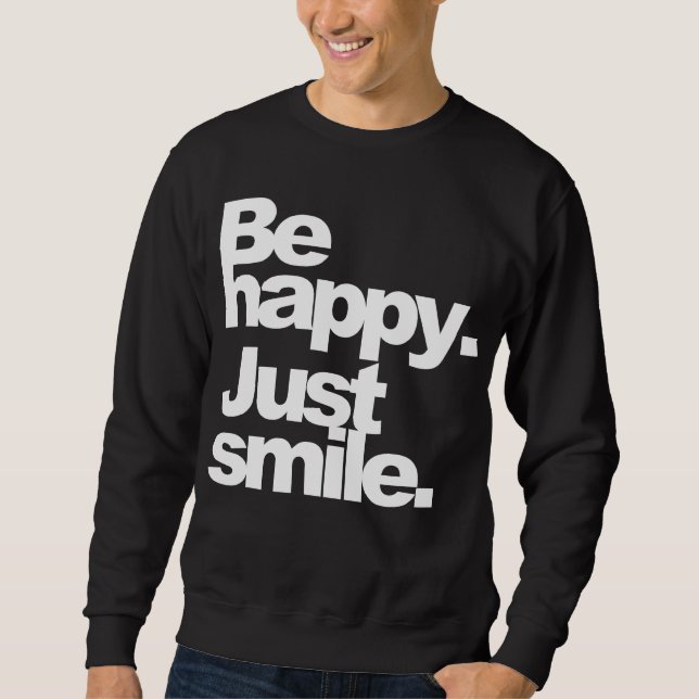 "Be happy. Just smile." DarkTee Sweatshirt (Front)
