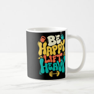 Be Happy Lift Heavy - Workout Gym Weightlifting Bo Coffee Mug
