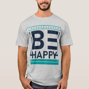 Be Happy,motivational,positive,kindness T-Shirt