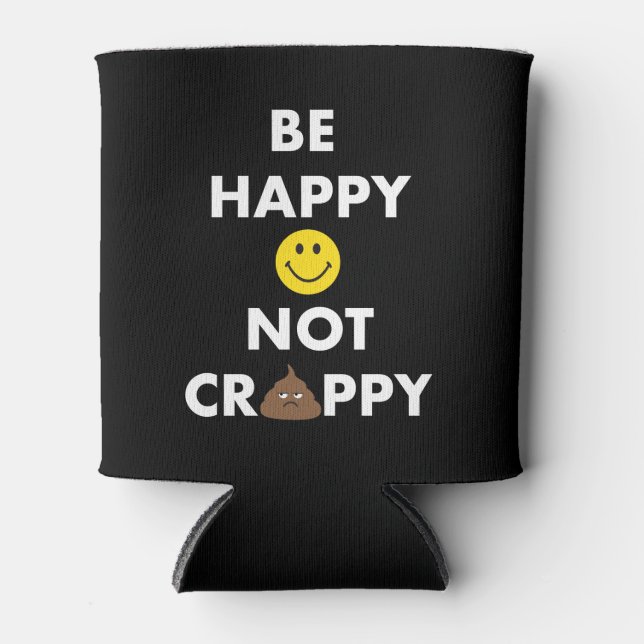 Be Happy Not Crappy Can Cooler (Front)