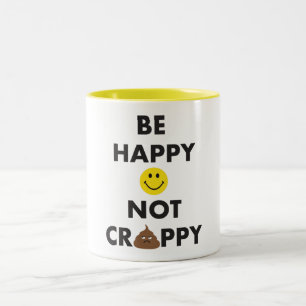 Be Happy Not Crappy Mug