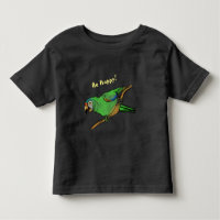 Be Happy parrot Toddler T-shirt