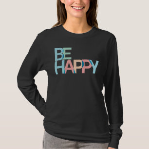 Be Happy T-Shirt