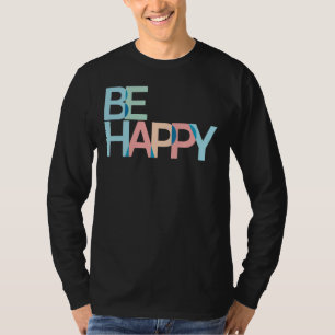 Be Happy T-Shirt
