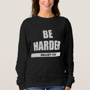 Be Harder Gym Fitness Motivation Bodybuilding Gain Sweatshirt