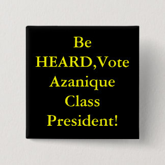 Be HEARD,Vote Azanique Class President! 15 Cm Square Badge