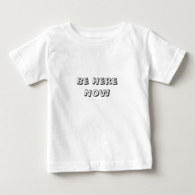 Be Here Now Baby T-Shirt (Front)