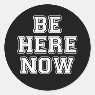 Be Here Now Classic Round Sticker