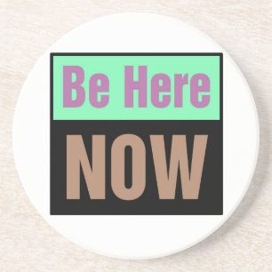Be Here Now Coaster
