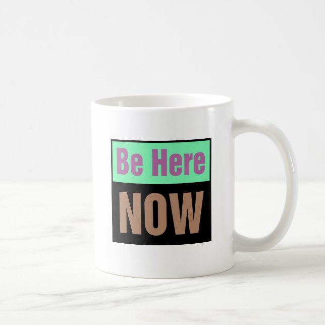 Be Here NOW Coffee Mug (Right)