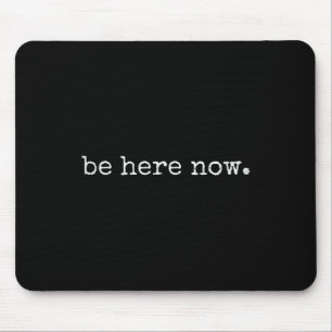 Be Here Now Inspired Motivational Quote Minimalist Mouse Pad