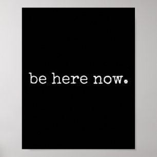 Be Here Now Inspired Motivational Quote Minimalist Poster