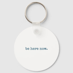 Be Here Now Insred Motivational Quote Minimalist G Key Ring