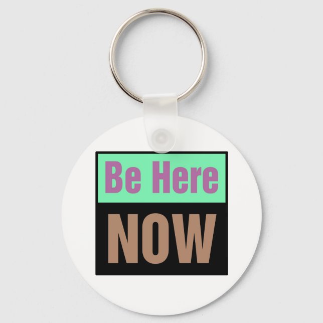 Be Here NOW Key Ring (Front)