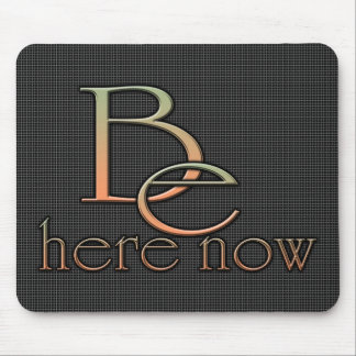 Be Here Now Mouse Pad