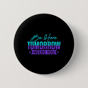 Be Here Tomorrow Suicide Prevention Awareness Gift 6 Cm Round Badge