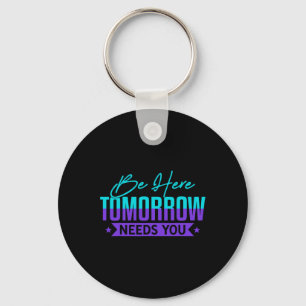 Be Here Tomorrow Suicide Prevention Awareness Gift Key Ring
