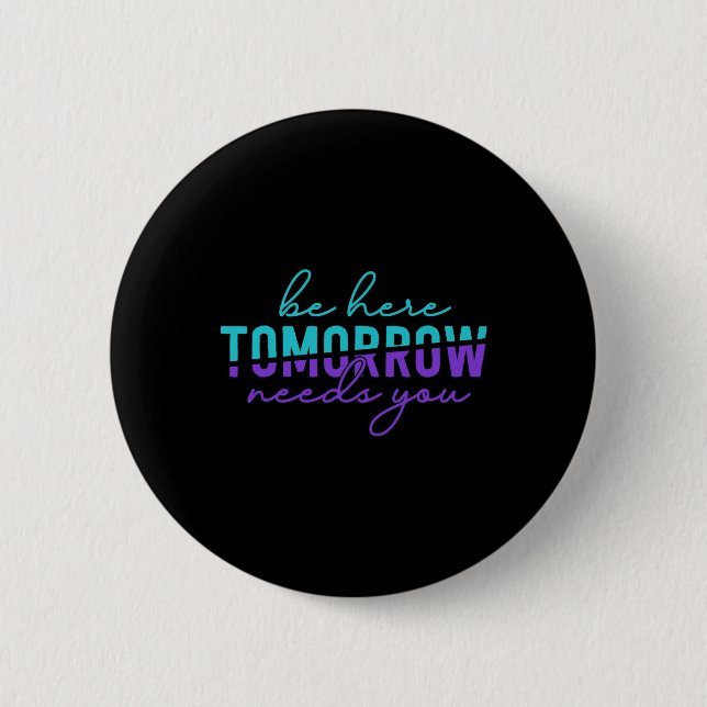 Be Here Tomorrow Suicide Prevention Awareness Ment 6 Cm Round Badge (Front)