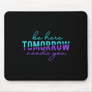 Be Here Tomorrow Suicide Prevention Awareness Ment Mouse Pad