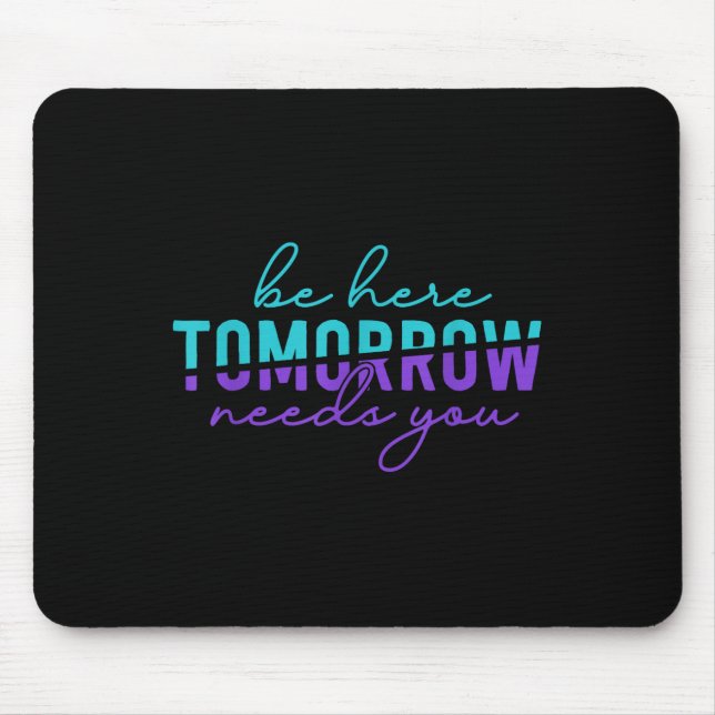 Be Here Tomorrow Suicide Prevention Awareness Ment Mouse Pad (Front)