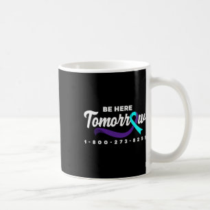 Be Here Tomorrow Support Suicide Prevention Awaren Coffee Mug