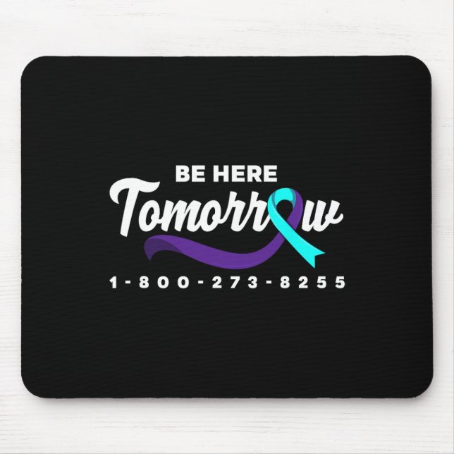 Be Here Tomorrow Support Suicide Prevention Awaren Mouse Pad (Front)