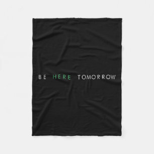 Be Here Tomorrow You Mental Health Fleece Blanket