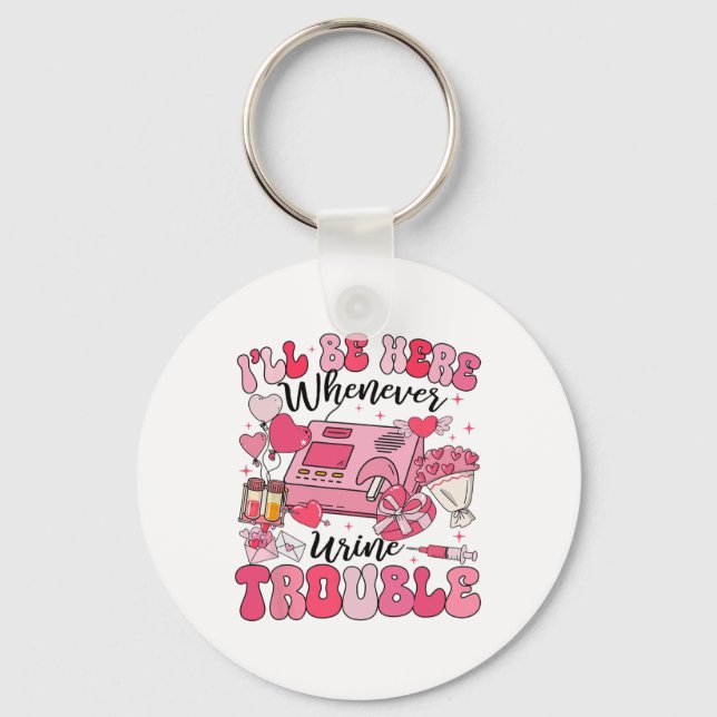 Be Here Whenever Urine Trouble Dialysis Nurse Neph Key Ring (Front)