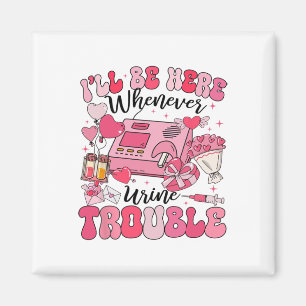 Be Here Whenever Urine Trouble Dialysis Nurse Neph Magnet