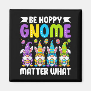 Be Hoppy Gnome Matter What Easter Bunny Gnomes Magnet