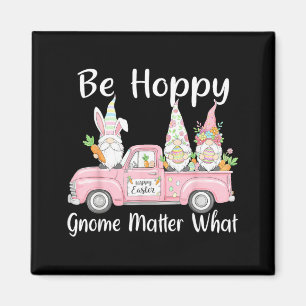 Be Hoppy Gnome Matter What Easter Day Funny Men Magnet