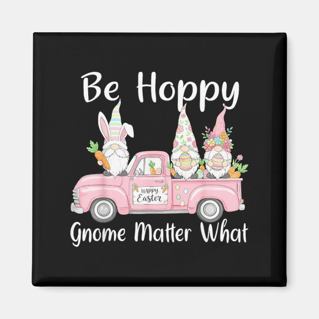 Be Hoppy Gnome Matter What Easter Day Funny Men Magnet (Front)