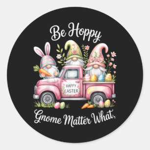 Be Hoppy Gnome Matter What Happy Easter Bunny Egg Classic Round Sticker