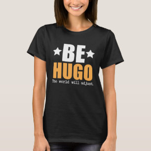 Be Hugo The World Will Adjust T-Shirt