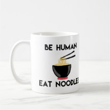 "Be Human Eat Noodles" Funny Quote