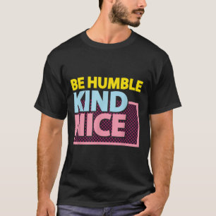 Be Humble And Be Kind Motivational Graphic Design  T-Shirt