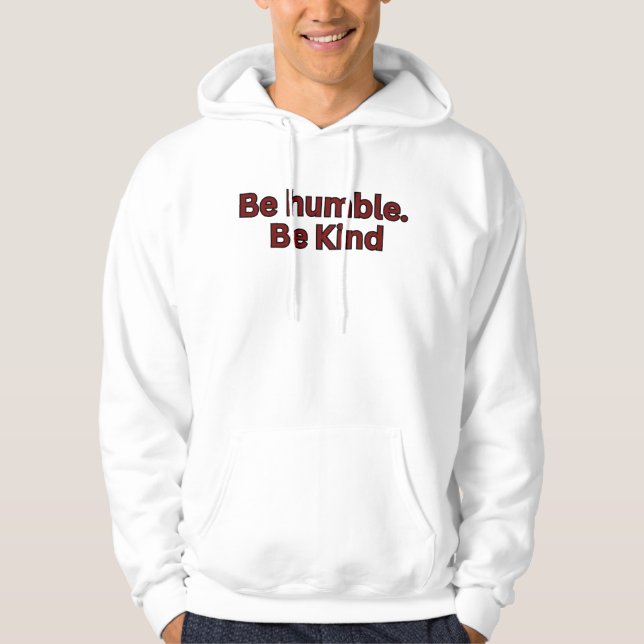 Be humble. Be kind Hoodie (Front)