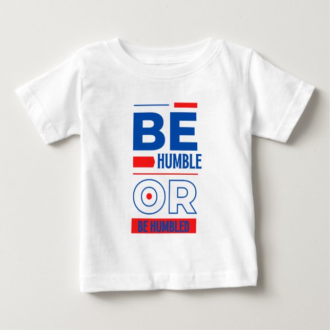 Be Humble Or Be Humbled Baby T-Shirt (Front)