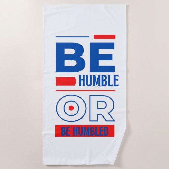 Be Humble Or Be Humbled Beach Towel (Front)