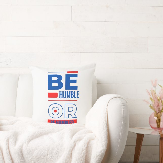 Be Humble Or Be Humbled Cushion (Couch)