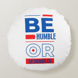 Be Humble Or Be Humbled Round Cushion