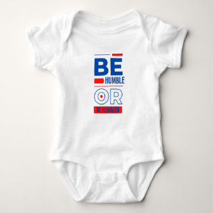 Be Humble Or Be Humbled Unisex Baby Bodysuit