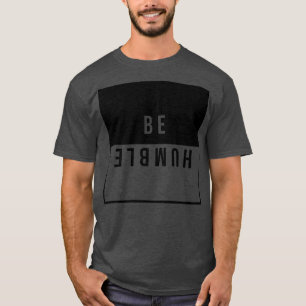 Be Humble T-Shirt