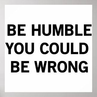 Be Humble You Could Be Wrong Poster