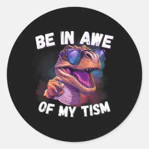 Be In Awe Of My Tism Cute Dinosaur Sungles Autism Classic Round Sticker