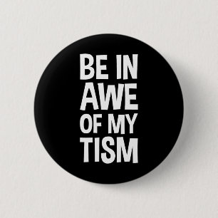 Be In Awe Of My tism Funny Autism Awareness 1 6 Cm Round Badge