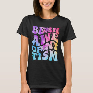 Be In Awe Of My tism Funny Autism Awareness Groovy T-Shirt