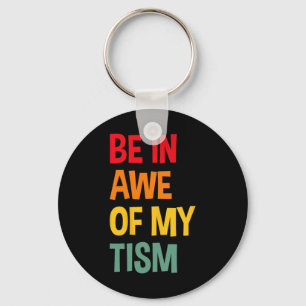 Be In Awe Of My tism Funny Autism Awareness Key Ring